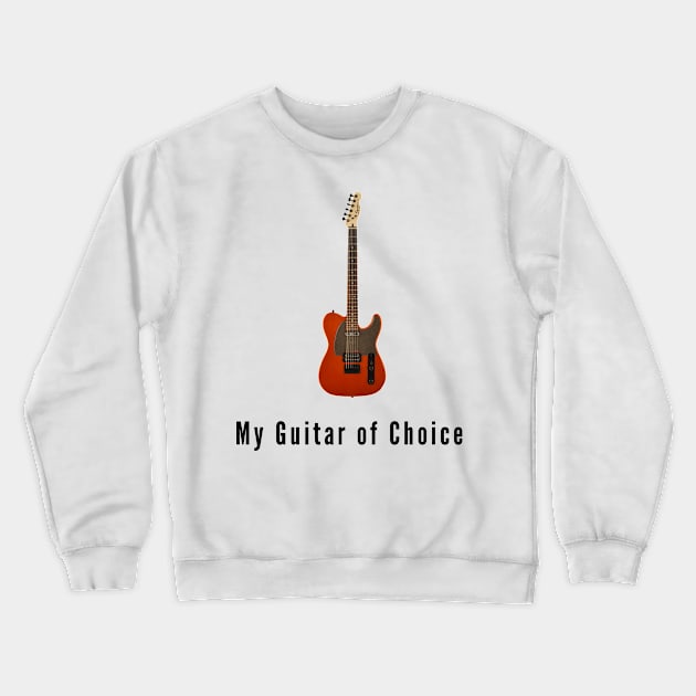 Tele - My Guitar of Choice Crewneck Sweatshirt by AlmostNotSane